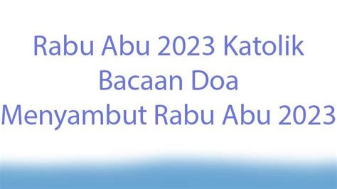 Rabu Abu 2023 Tanggal Berapa? Bacaan Doa Rabu Abu 2023 Katolik ...