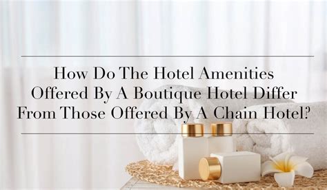 How Do The Hotel Amenities Offered By A Boutique Hotel Differ From ...