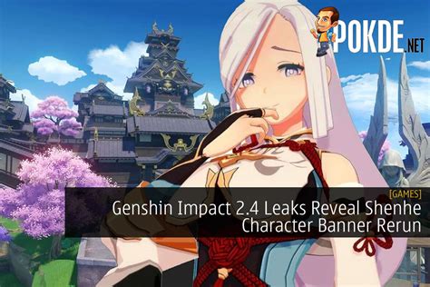 Genshin Impact 2.4 Leaks Reveal Shenhe Character Banner Rerun – Pokde.Net