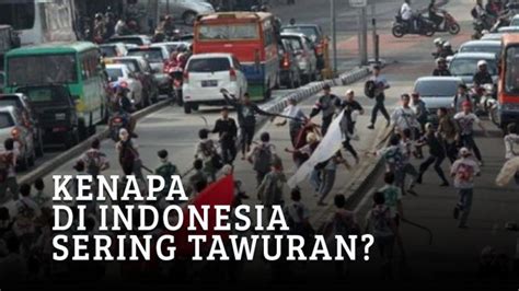 Di Indonesia Sering Terjadi Tawuran, Mengapa?