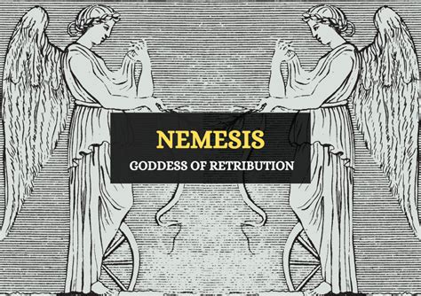 Nemesis (also known as Rhamnousia) is the Greek goddess of retribution ...