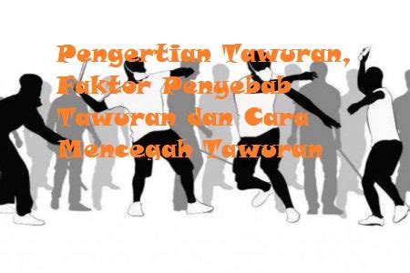 Pengertian Tawuran, Faktor Penyebab Tawuran dan Cara Mencegah Tawuran ...