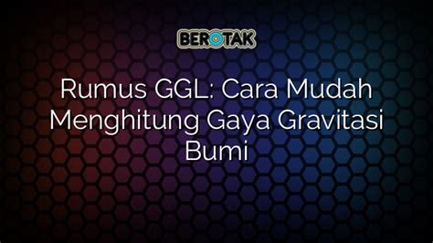 √ Rumus GGL: Cara Mudah Menghitung Gaya Gravitasi Bumi