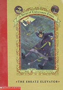 The Ersatz Elevator [A Series of Unfortunate Events Book #6] by Lemony ...