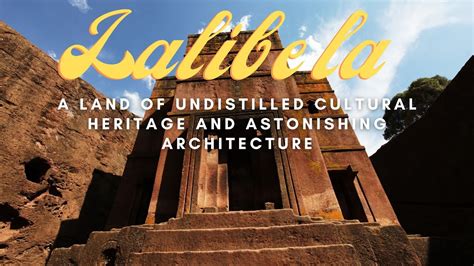 Lalibela: A Land of Undistilled Cultural Heritage and Astonishing ...