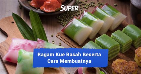 20 Macam-Macam Kue Basah Beserta Cara Membuatnya