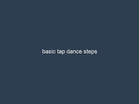 basic tap dance steps - The Kansas Post