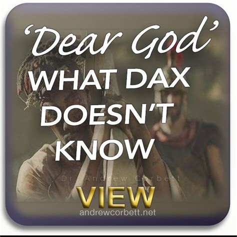 DEAR GOD. WHAT DAX DOESN’T KNOW - Biblical Thinking with Dr Andrew Corbett