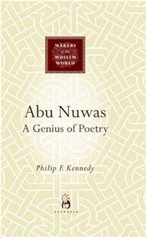 Abu Nuwas: A Genius of Poetry (Makers of the Muslim World): Philip ...