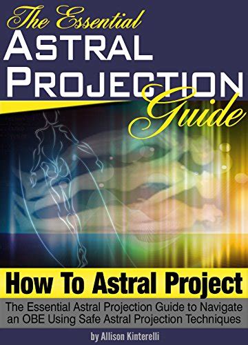 How to Astral Project: The Essential Astral Projection Guide to ...