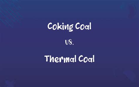 Coking Coal vs. Thermal Coal: Know the Difference