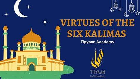 Virtues And Meaning Of The 6 Kalima | Tipyaan Academy