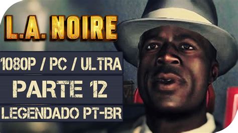 L.A. NOIRE REMASTERED? Gameplay Walkthrough #12 (Legendado em Português ...