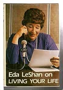 Eda LeShan on Living your life: Based on the CBS Radio Network series ...