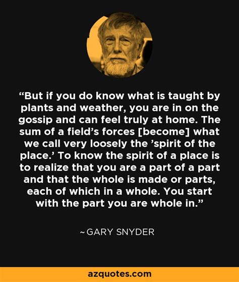 Gary Snyder quote: But if you do know what is taught by plants...