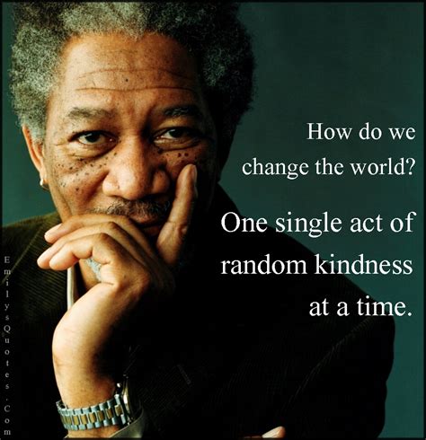 How do we change the world? One single act of random kindness at a time ...