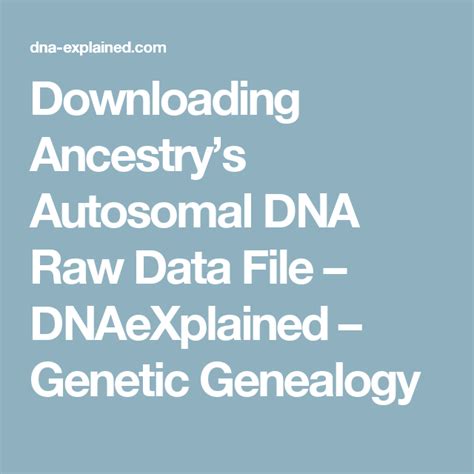 Downloading Ancestry’s Autosomal DNA Raw Data File – DNAeXplained ...