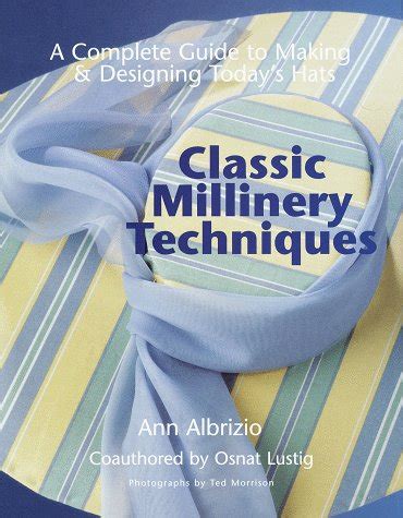 Classic Millinery Techniques: A Complete Guide to Making & Designing ...