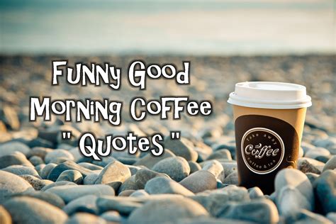 Funny Good Morning Coffee Quotes - Coffee N Wine Lets Talk About Coffee ...