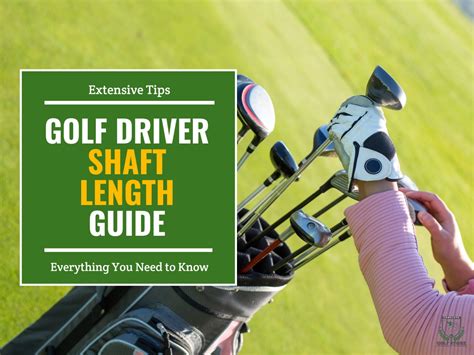 Golf Driver Shaft Length: The Ultimate Guide