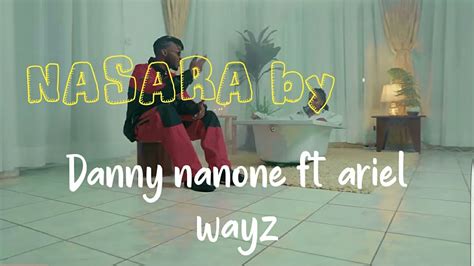 NASARA by Danny nanone ft ariel wayz new songs 2023.original subtitles ...