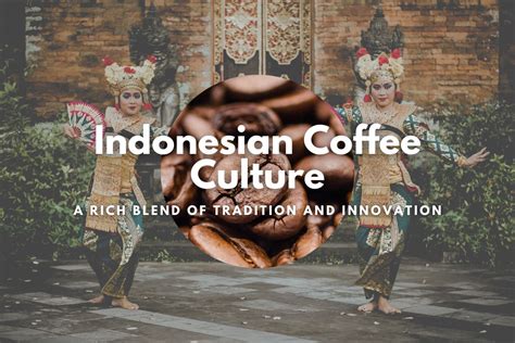 Indonesian Coffee Culture: A Rich Blend of Tradition and Innovation ...