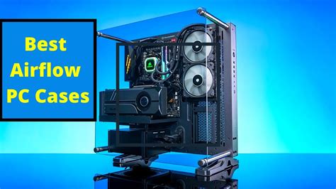 5 Best Airflow PC Cases for Enthusiast Gaming PC Builds - YouTube