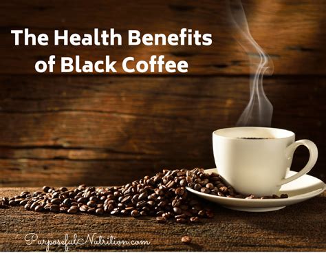 The Health Benefits of Black Coffee - Purposeful Nutrition: Healing ...