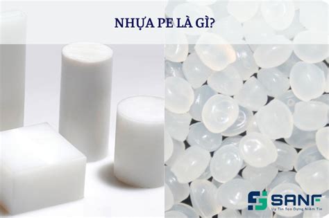 Nhựa PE Là Gì? Có An Toàn Không? Ứng Dụng Của Nhựa PE