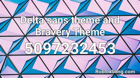 Delta sans theme and Bravery Theme Roblox ID - Roblox music codes