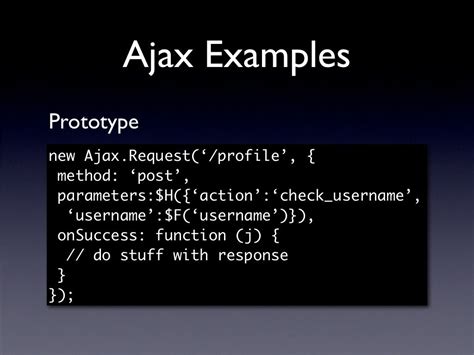 Ajax Examples Prototype new Ajax.Request(‘/profile’,