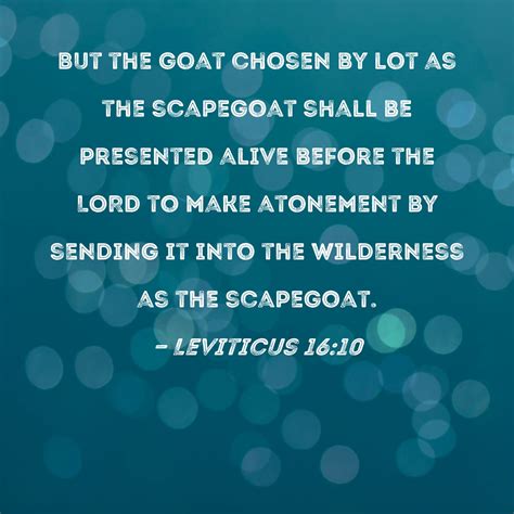 Leviticus 16:10 But the goat chosen by lot as the scapegoat shall be ...