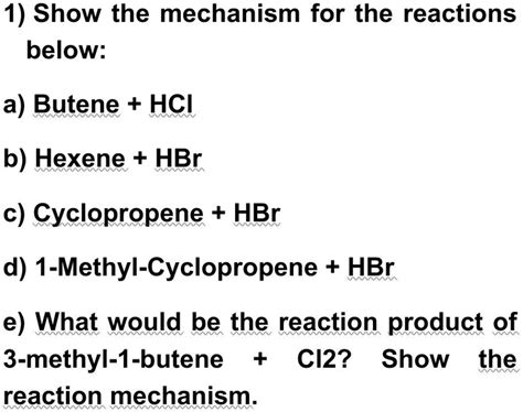 SOLVED: 1) Show the mechanism for the reactions below: a) Butene HCI b ...