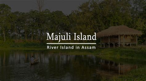 Best Place to visit Majuli Island, Assam