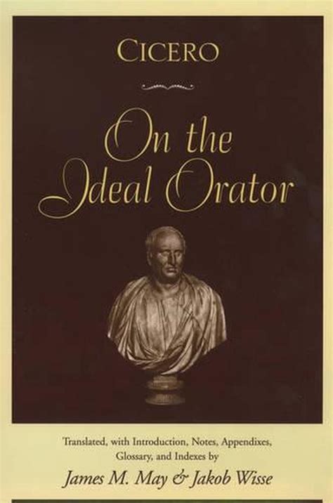 Cicero: On the Ideal Orator: On the Ideal Orator (de Oratore) by Marcus ...