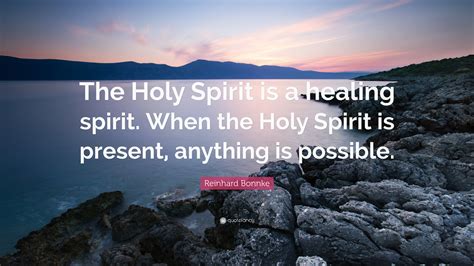 Reinhard Bonnke Quote: “The Holy Spirit is a healing spirit. When the ...