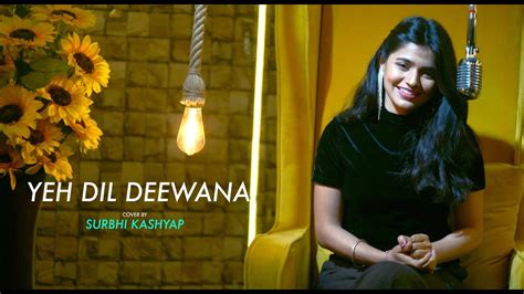 Yeh Dil Deewana Cover by Surbhi Kashyap I Pardes | Shahrukh Khan | Sonu ...