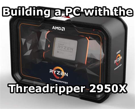 Building a PC with the AMD Threadripper 2950X - Logical Increments Blog