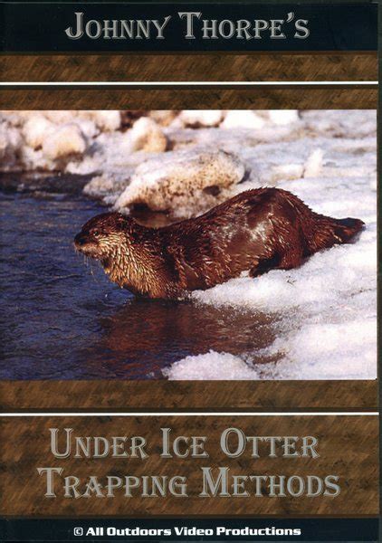 Thorpe – Under Ice Otter Trapping Methods – by Johnny Thorpe – Schmitt ...