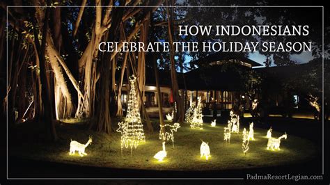 How Indonesians celebrate the holiday season - Padma Resort Legian ...