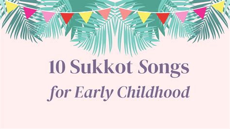 10 Sukkot Songs for Kiddos - Dr. Emily Celebrates