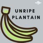 Unripe plantain: Benefits, Uses, Risk & 3 Recipes Cures