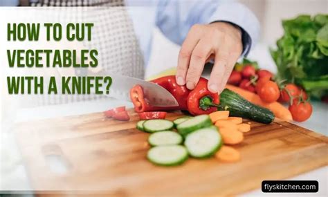 How to Cut Vegetables with a Knife? Chopping with Confidence