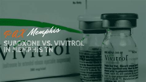 Suboxone vs. Vivitrol in Memphis - PAX Memphis Recovery Center