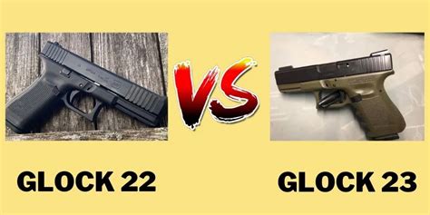 Glock 22 Vs 23: Which One Is A Better Choice?