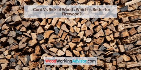 Cord Vs Rick of Wood: Which is Better for Firewood? – Woodworking Advisor