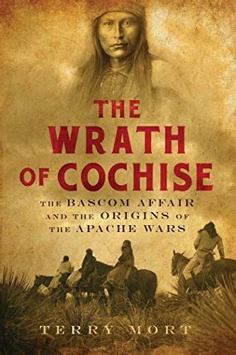 Wrath of Cochise: The Bascom Affair & the Origins of the Apache Wars by ...