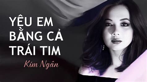 Ca sĩ Kim Ngân - Yêu em bằng cả trái tim Chords - Chordify