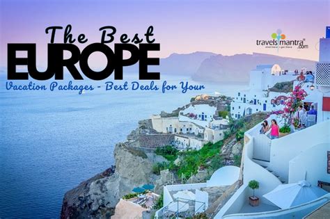 The Best Europe Vacation Packages – Best Deals for Your – Travels Mantra