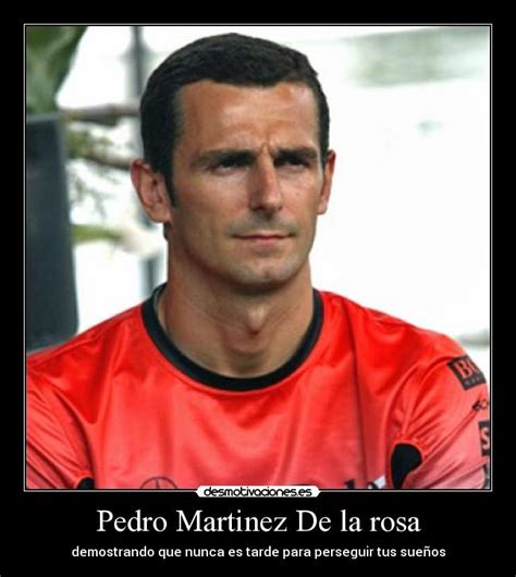 Pedro Martinez De la rosa | Desmotivaciones